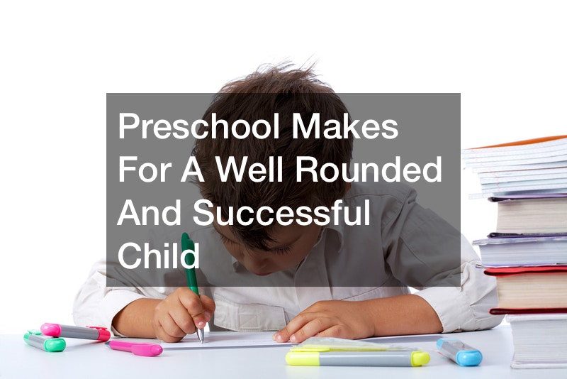 Preschool Makes For A Well Rounded And Successful Child