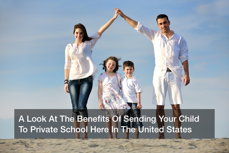 A Look At The Benefits Of Sending Your Child To Private School Here In The United States