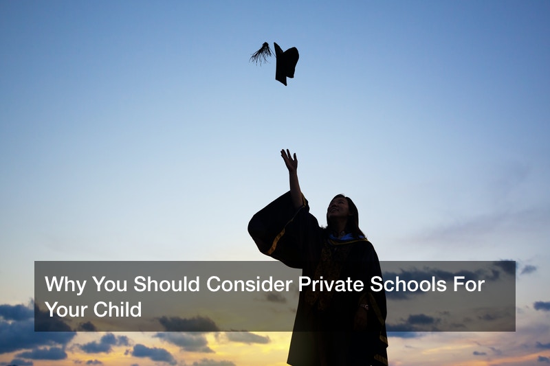 Why You Should Consider Private Schools For Your Child