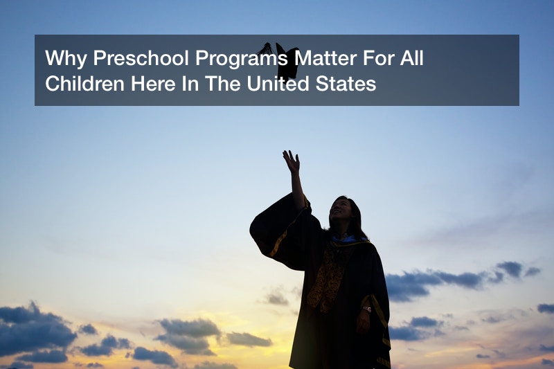 Why Preschool Programs Matter For All Children Here In The United States