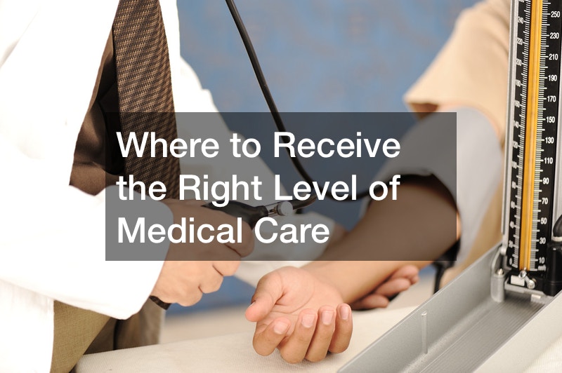 Where to Receive the Right Level of Medical Care