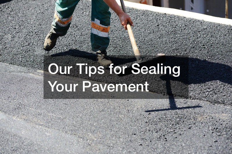 Our Tips for Sealing Your Pavement