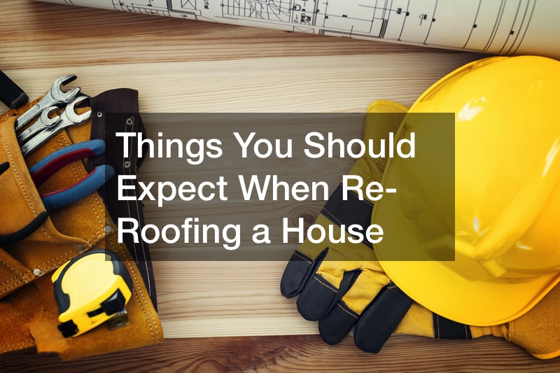 Things You Should Expect When Re-Roofing a House