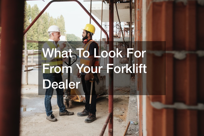 What To Look For From Your Forklift Dealer