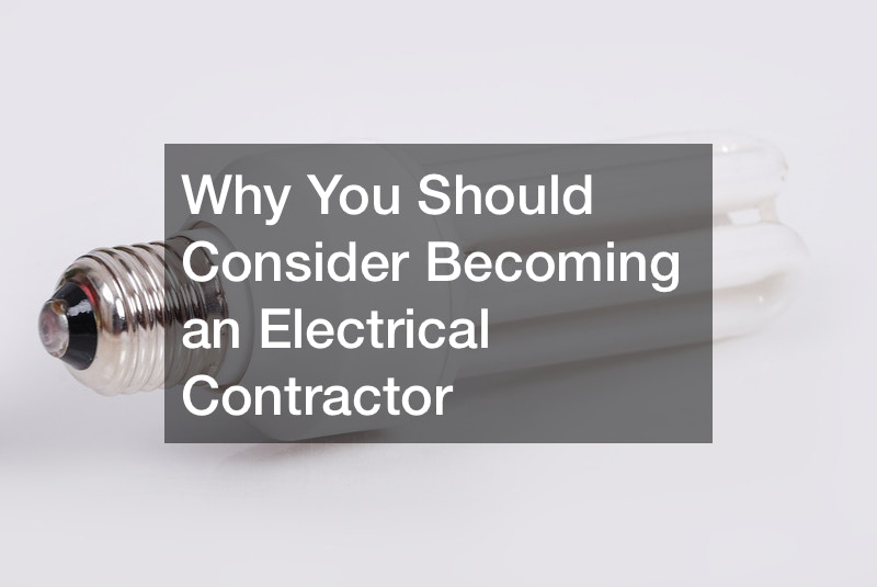 Why You Should Consider Becoming an Electrical Contractor