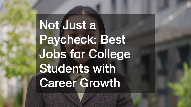 Not Just a Paycheck: Best Jobs for College Students with Career Growth