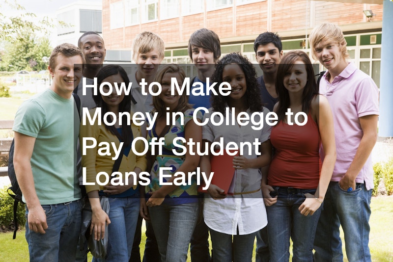 How to Make Money in College to Pay Off Student Loans Early